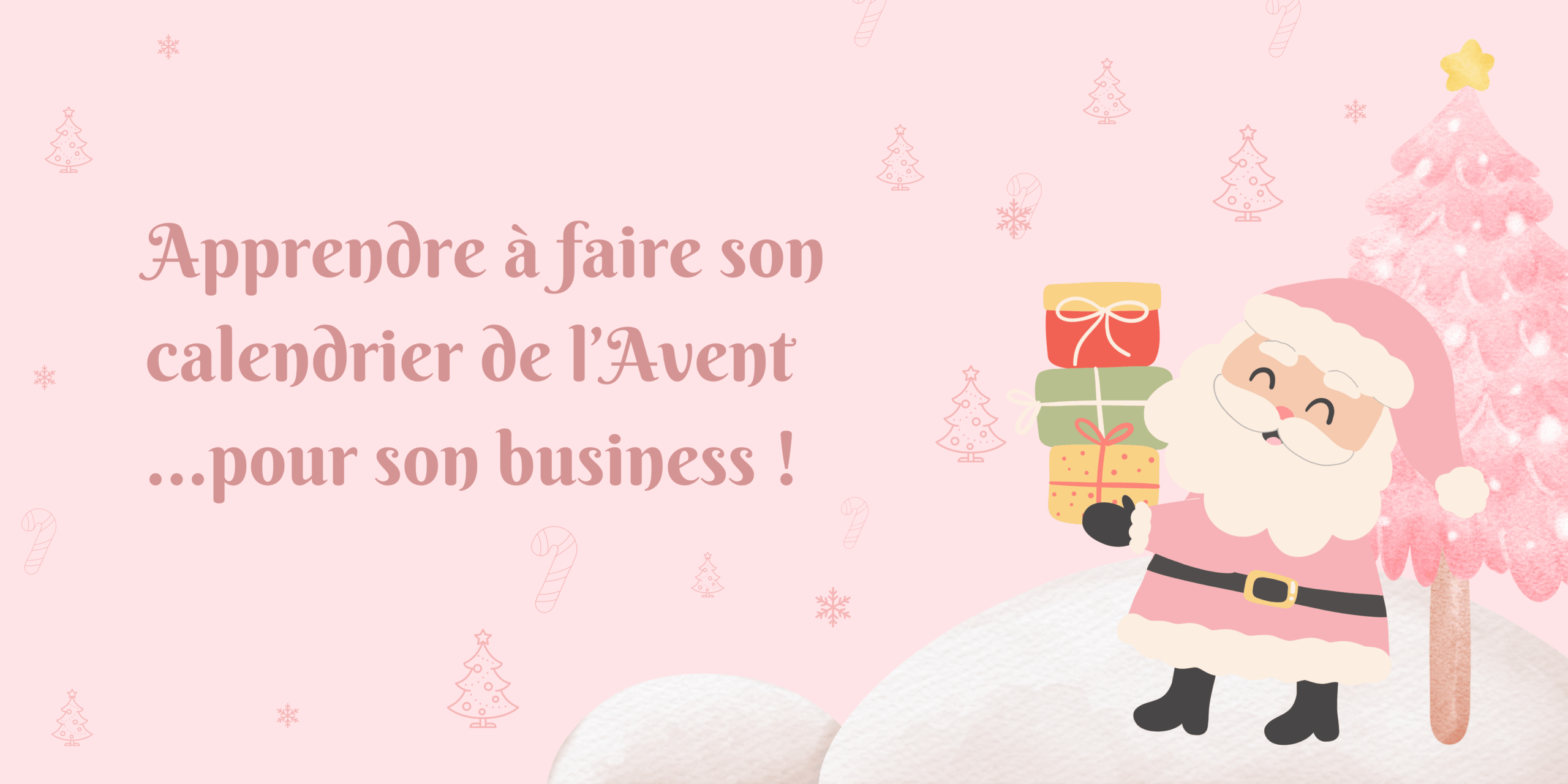 Père-noël et sapin de Noel avec l'écriture "apprendre à faire un calendrier de l'avent pour son business"