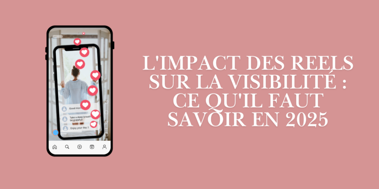 L'impact des Reels sur la visibilité : ce qu'il faut savoir en 2025