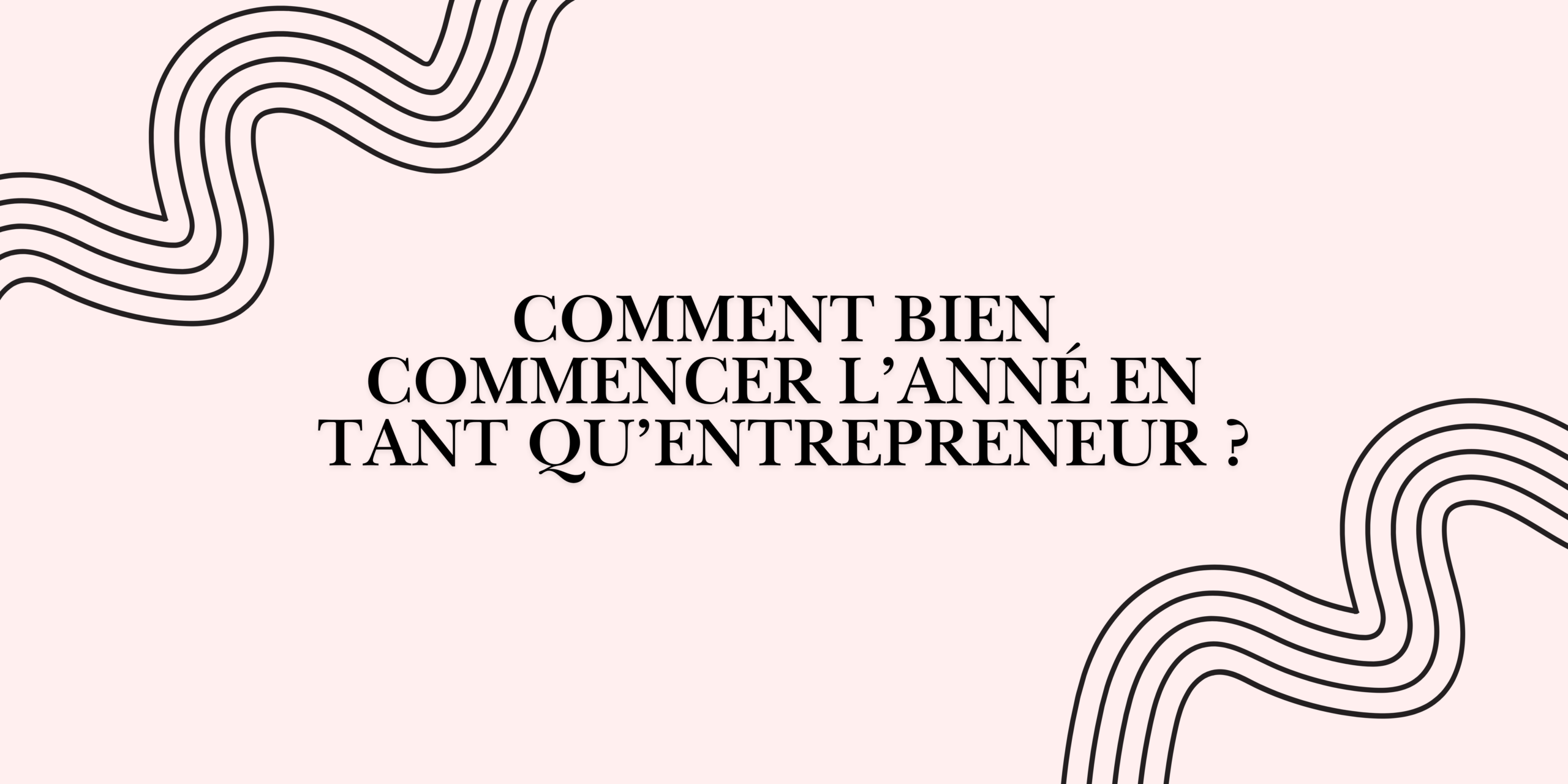 comment bien commencer l’anné en tant qu’entrepreneur ?